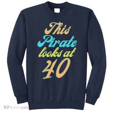 40th Birthday, Yes I am a Pirate Sweatshirt