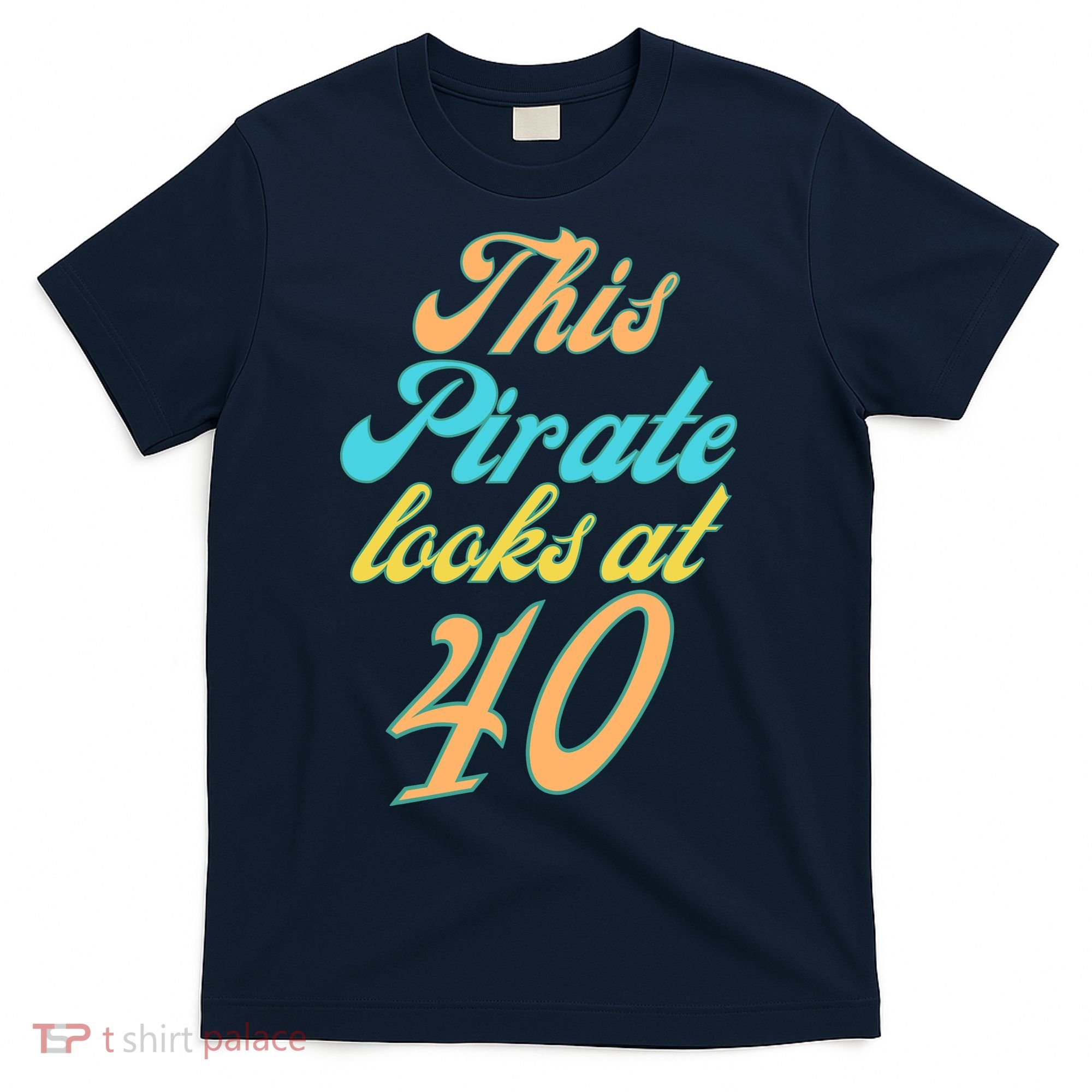 40th Birthday, Yes I am a Pirate T-Shirt