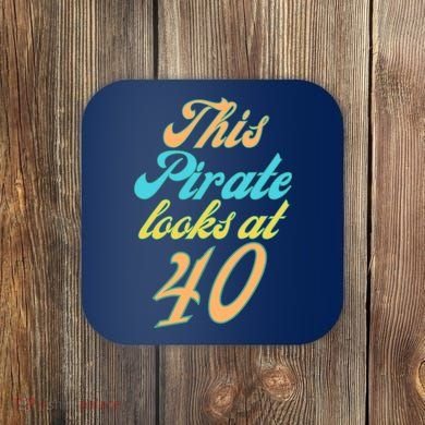 40th Birthday, Yes I am a Pirate Coaster