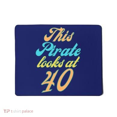 40th Birthday, Yes I am a Pirate Mousepad