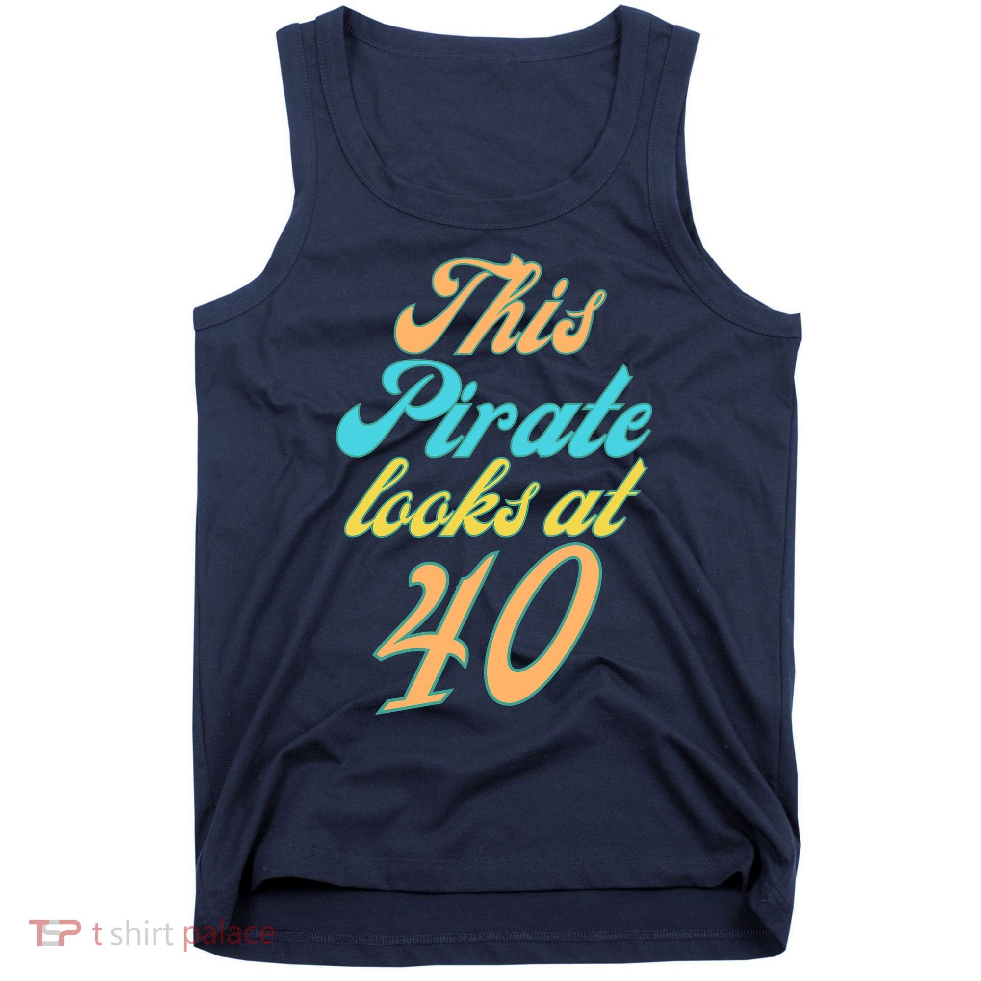 40th Birthday, Yes I am a Pirate Tank Top
