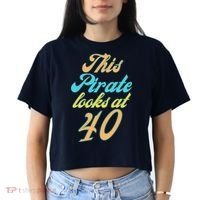 40th Birthday, Yes I am a Pirate Women's Crop Top Tee thumb 2