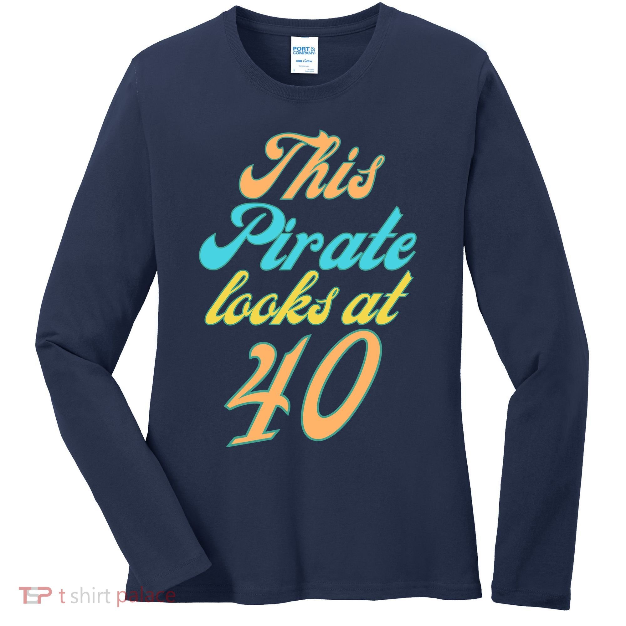 40th Birthday, Yes I am a Pirate Women's Long Sleeve Shirt