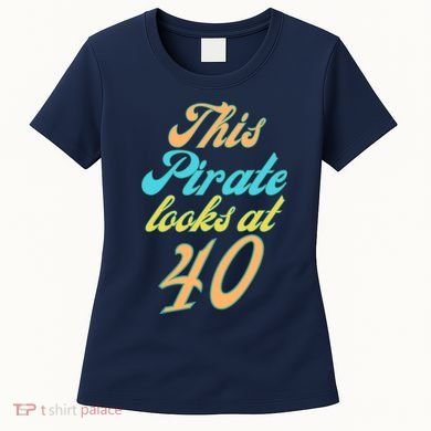 40th Birthday, Yes I am a Pirate Women's T-Shirt