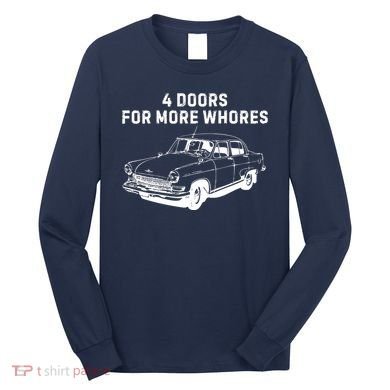 4 Doors For More Whores Funny Muscle Car Long Sleeve Shirt