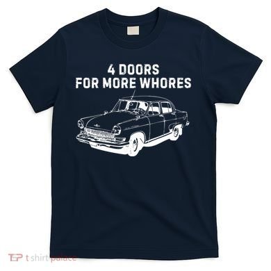 4 Doors For More Whores Funny Muscle Car T-Shirt