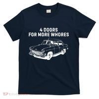 4 Doors For More Whores Funny Muscle Car T-Shirt thumb 0