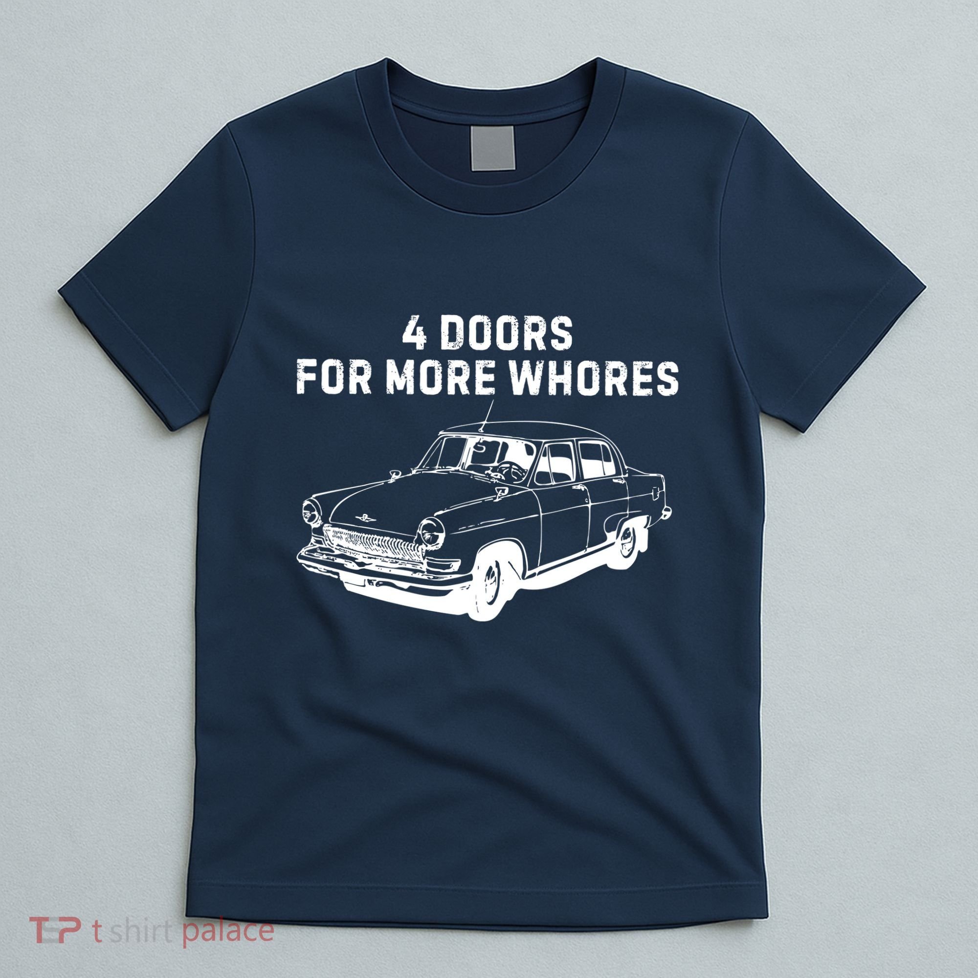 4 Doors For More Whores Funny Muscle Car T-Shirt