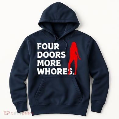 4 Four Doors More Whores Best Gift Hoodie