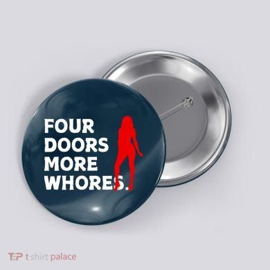4 Four Doors More Whores Best Gift Button