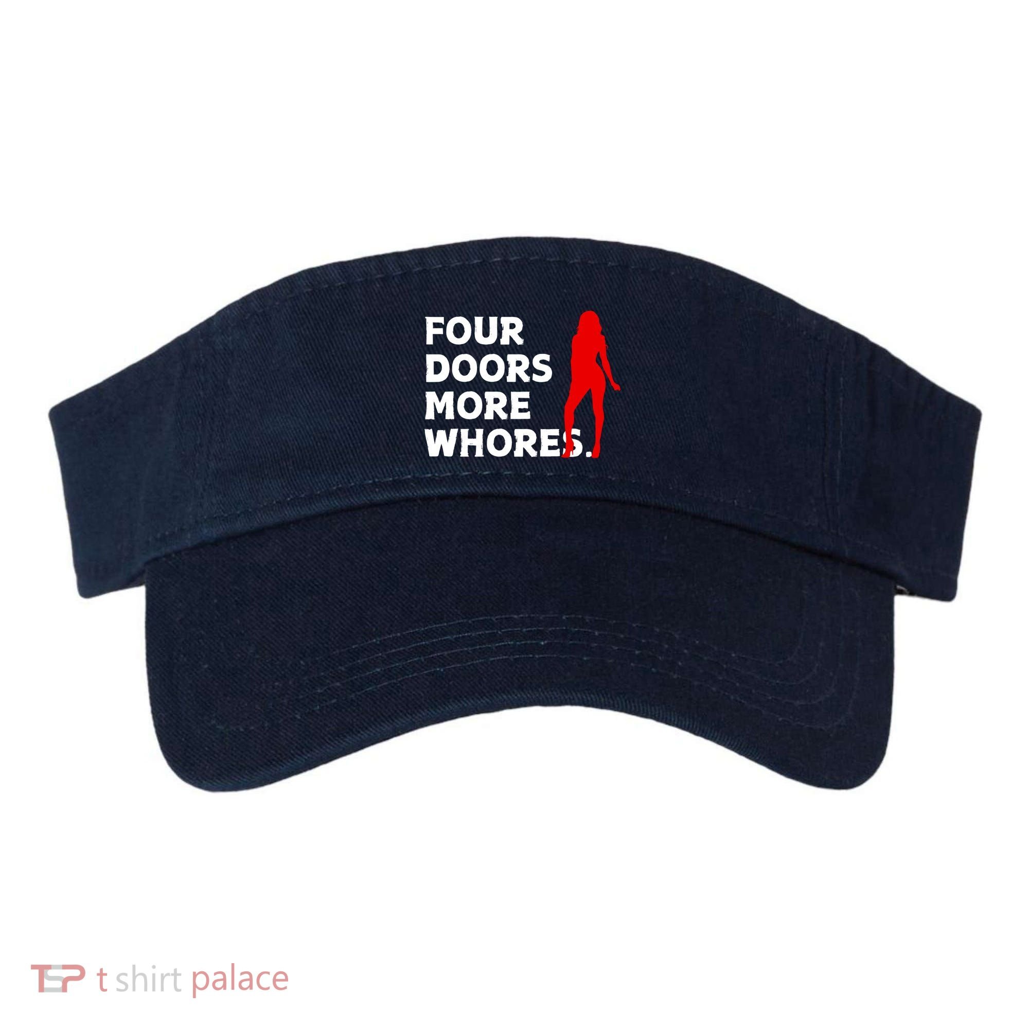 4 Four Doors More Whores Best Gift Visor