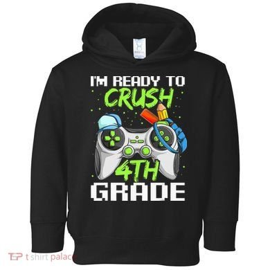 4Th Grade Gamer  Ready To Crush Fourth Grade Toddler Hoodie