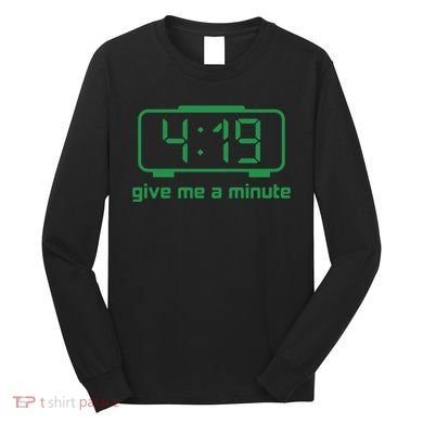 419 Give Me A Minute Long Sleeve Shirt
