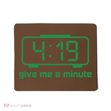 419 Give Me A Minute Mousepad