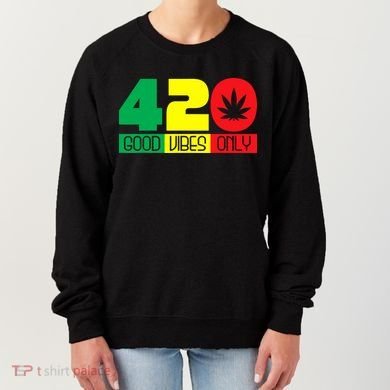 420 Good Vibes Only Rasta Reggae Marijuana Weed Cannabis Women's Sweatshirt