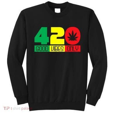 420 Good Vibes Only Rasta Reggae Marijuana Weed Cannabis Sweatshirt