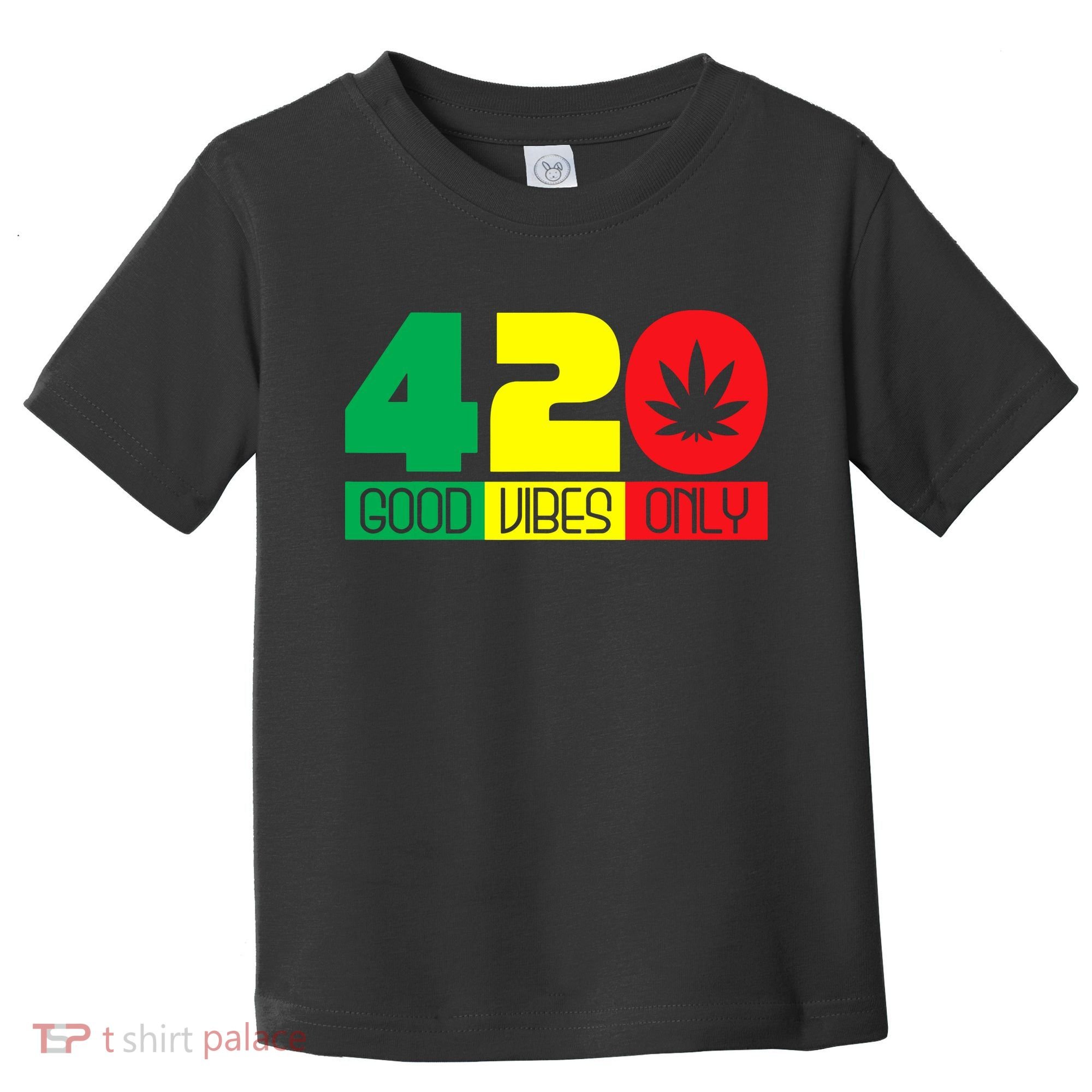 420 Good Vibes Only Rasta Reggae Marijuana Weed Cannabis Toddler T-Shirt