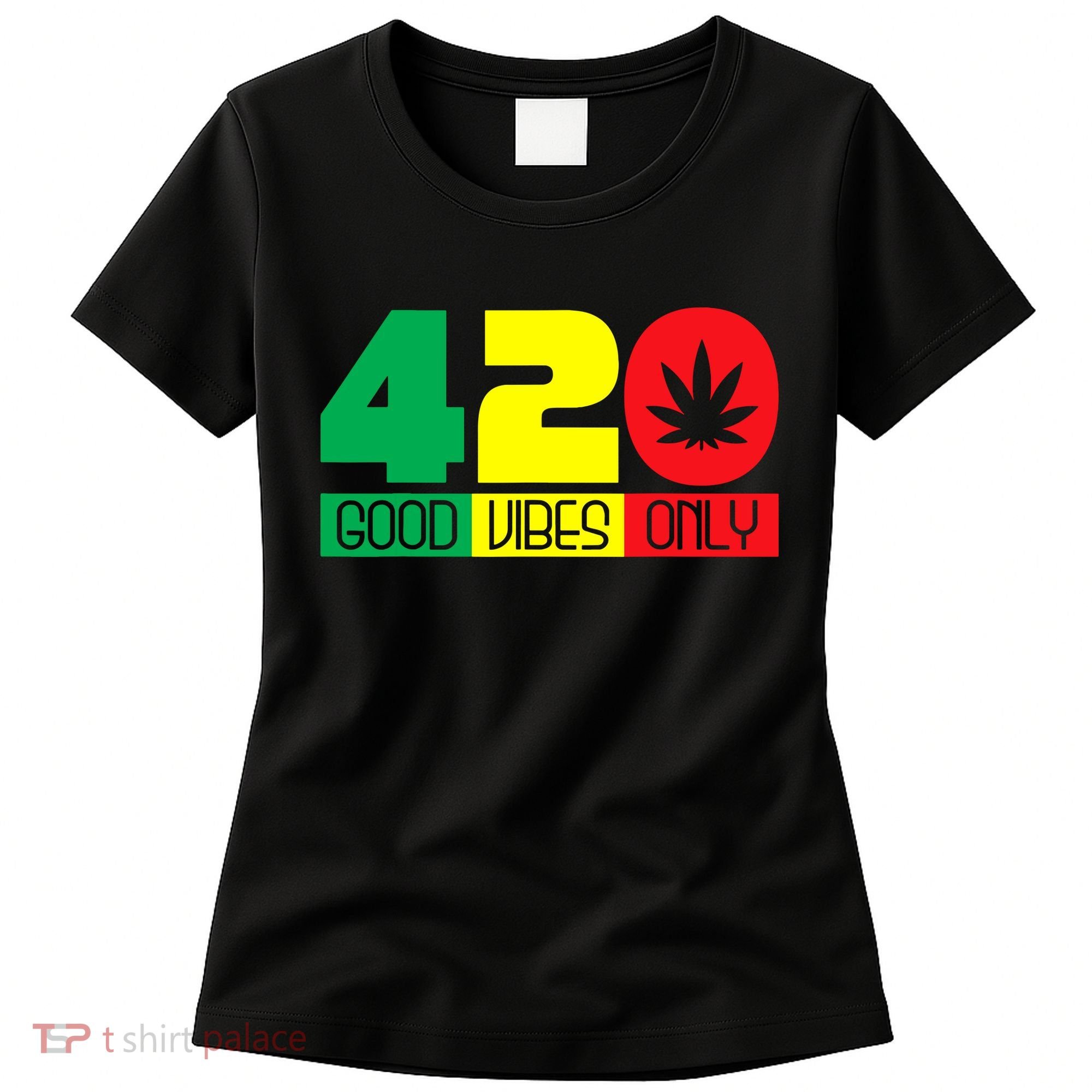 420 Good Vibes Only Rasta Reggae Marijuana Weed Cannabis Women's T-Shirt