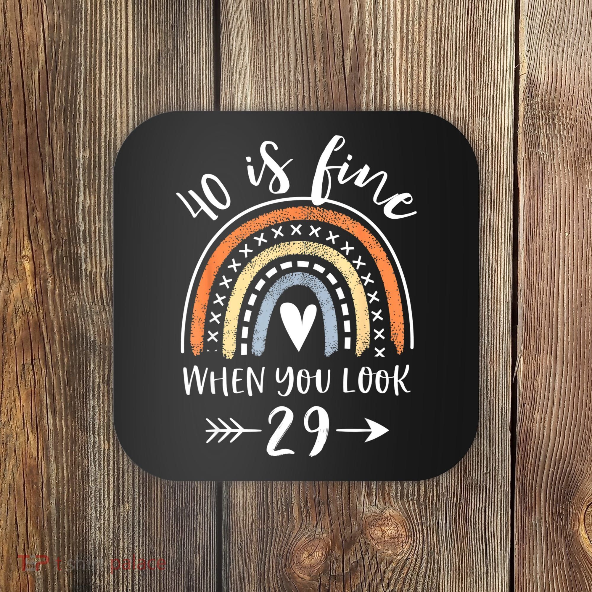 40 Is Fine When You Look 29 40 Year Old Gifts Birthday Coaster
