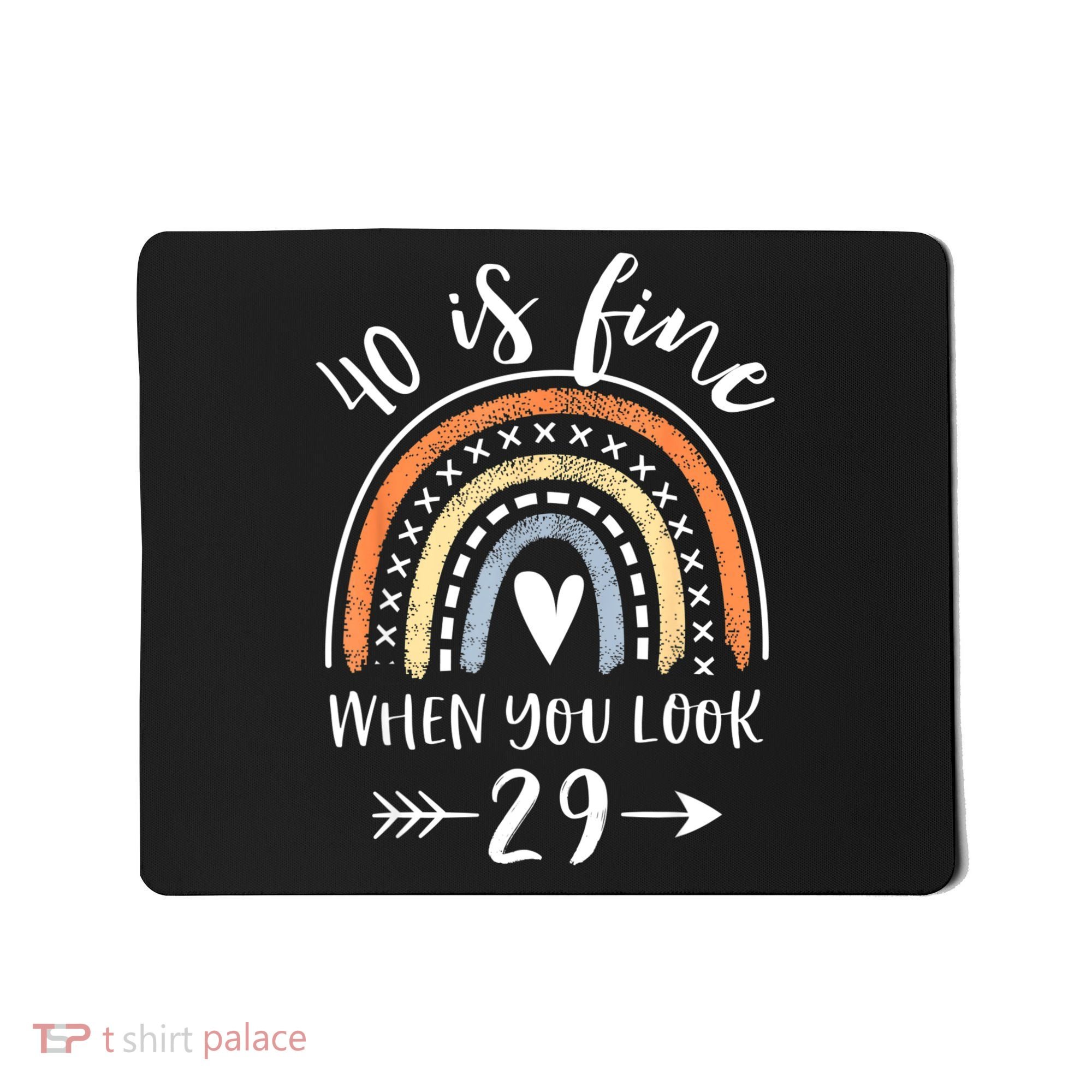 40 Is Fine When You Look 29 40 Year Old Gifts Birthday Mousepad