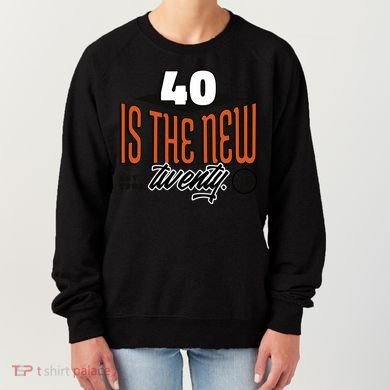 40 Is The New Twenty 40th Birthday Gift Women's Sweatshirt
