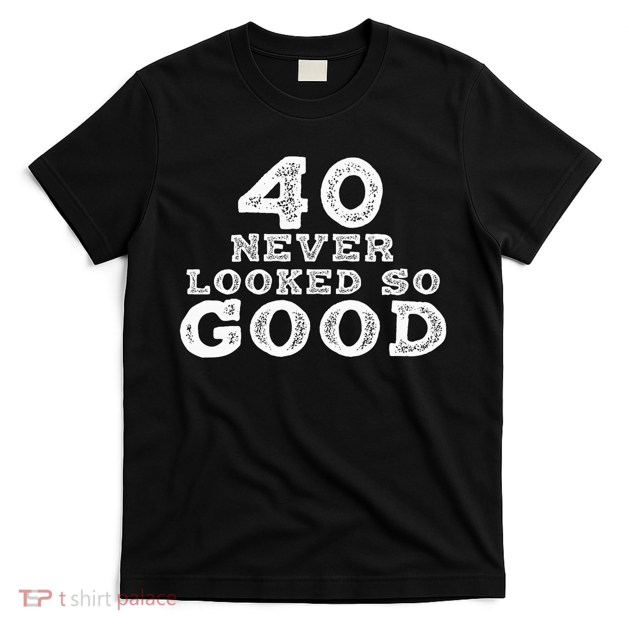 40 Never Looked So Good , 40th Birthday Over The Hill T-Shirt