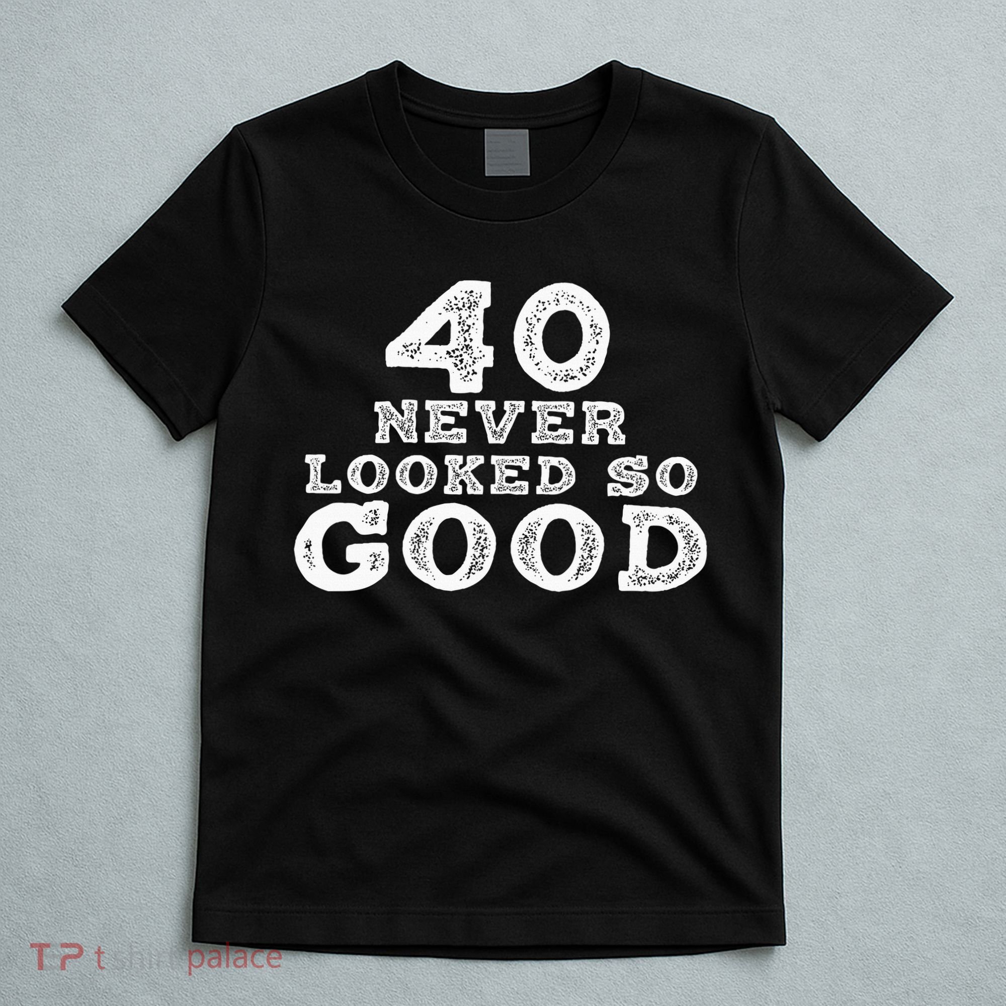 40 Never Looked So Good , 40th Birthday Over The Hill T-Shirt