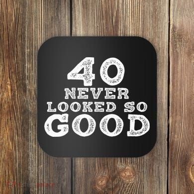 40 Never Looked So Good , 40th Birthday Over The Hill Coaster