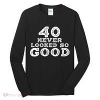 40 Never Looked So Good , 40th Birthday Over The Hill Tall Long Sleeve Shirt thumb 0