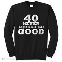 40 Never Looked So Good , 40th Birthday Over The Hill Tall Sweatshirt thumb 0