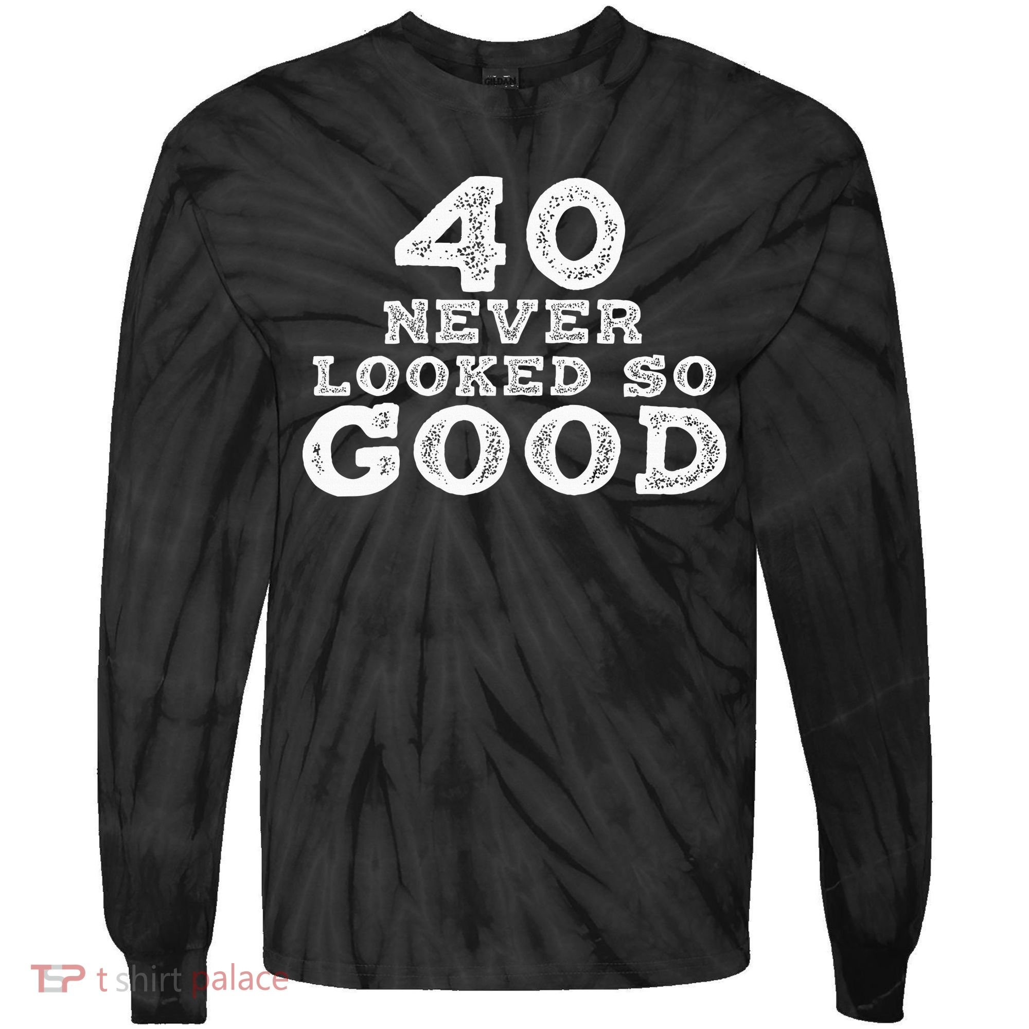 40 Never Looked So Good , 40th Birthday Over The Hill Tie-Dye Long Sleeve Shirt