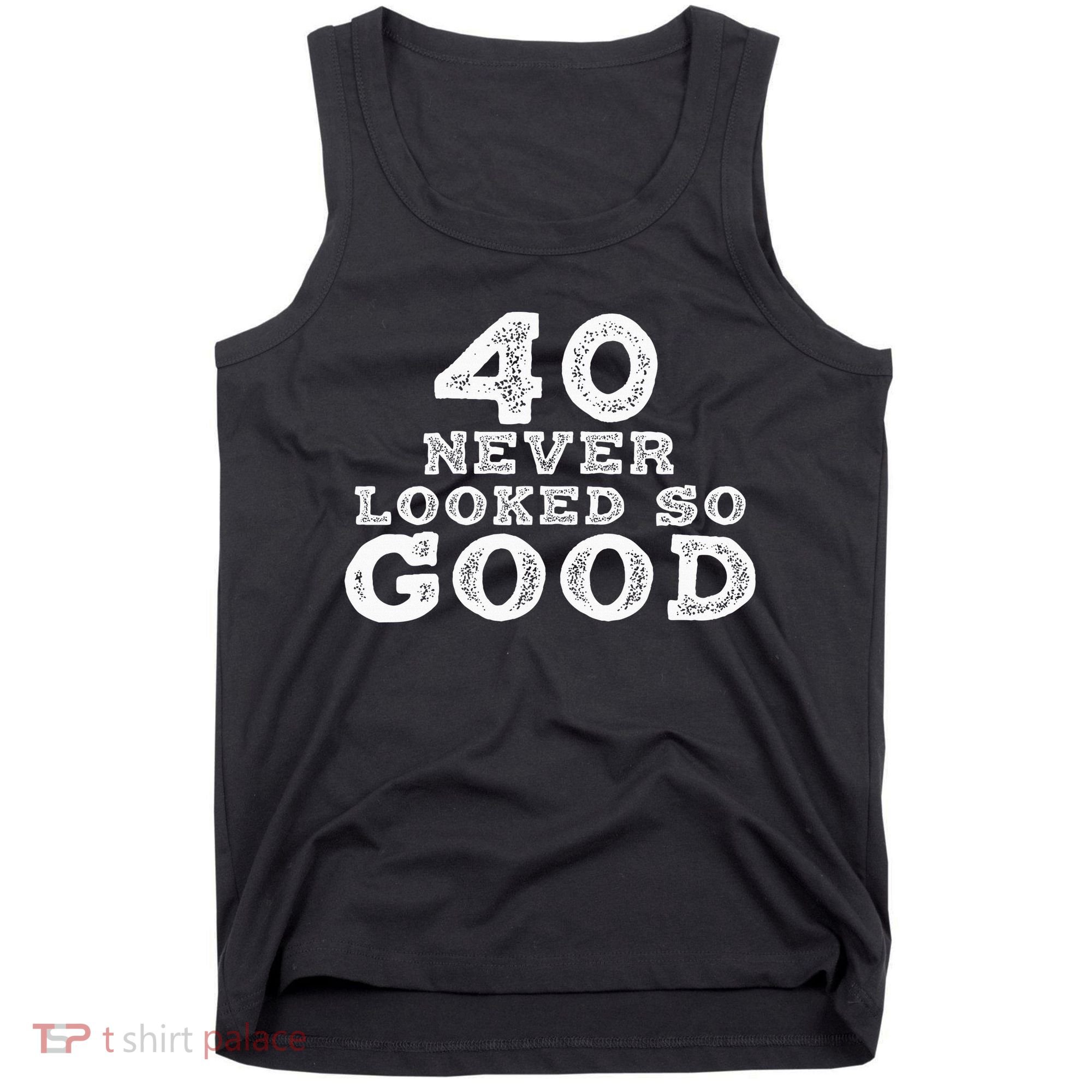 40 Never Looked So Good , 40th Birthday Over The Hill Tank Top