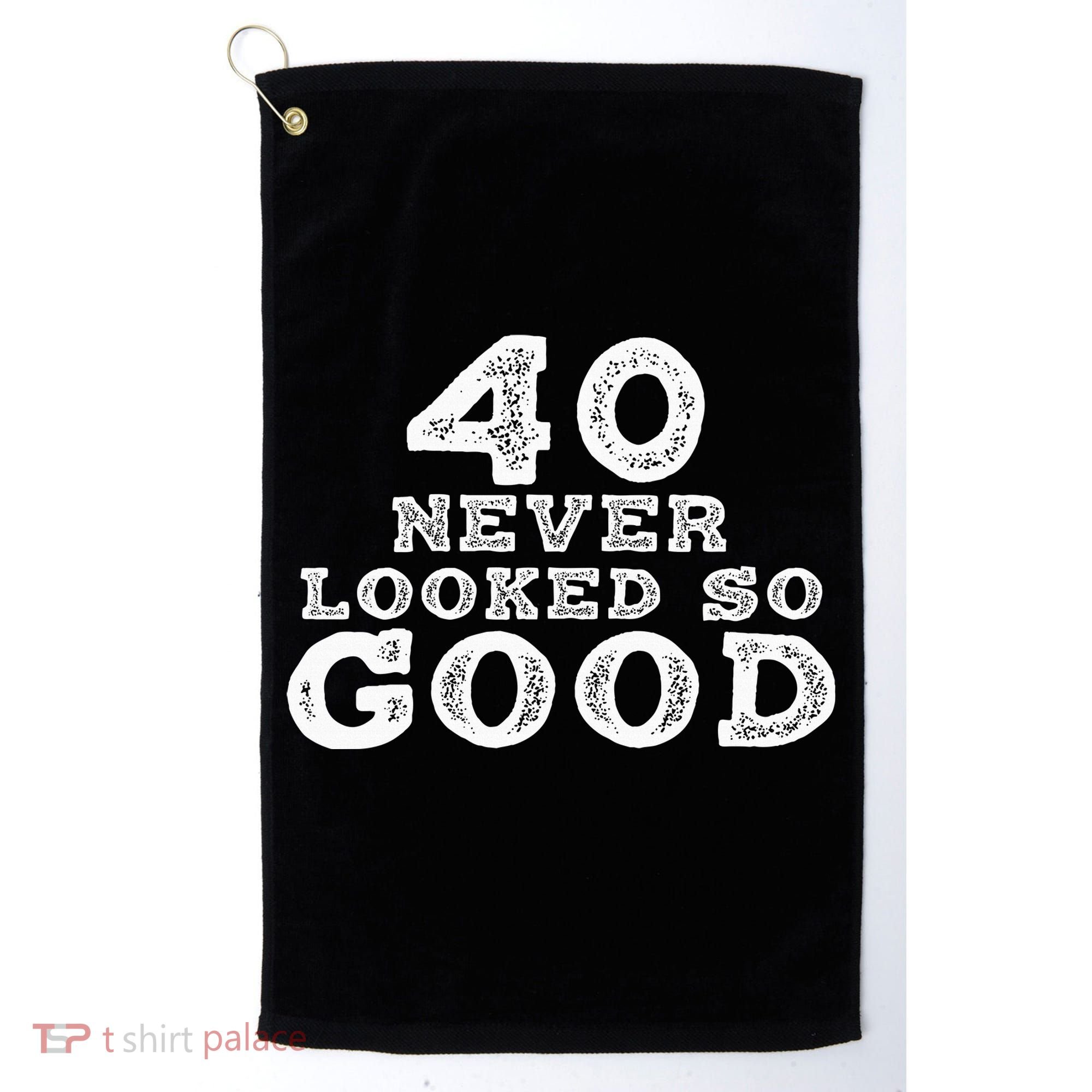 40 Never Looked So Good , 40th Birthday Over The Hill Golf Towel