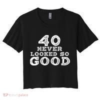 40 Never Looked So Good , 40th Birthday Over The Hill Women's Crop Top Tee thumb 0