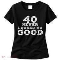 40 Never Looked So Good , 40th Birthday Over The Hill Women's T-Shirt thumb 0