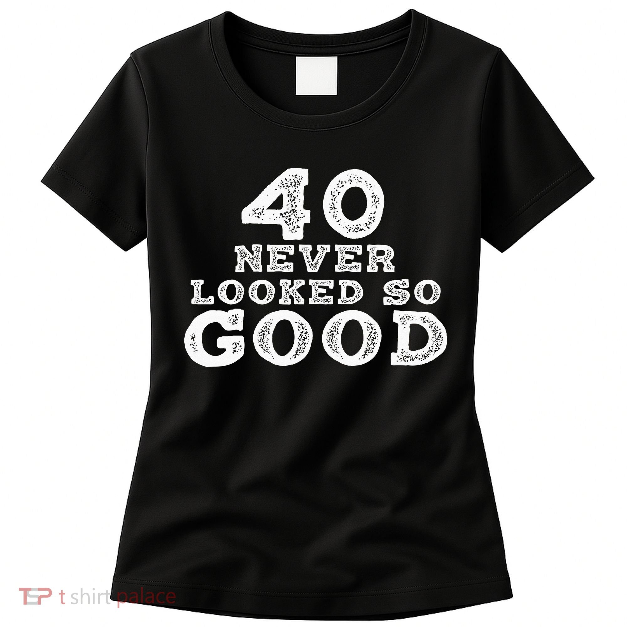 40 Never Looked So Good , 40th Birthday Over The Hill Women's T-Shirt