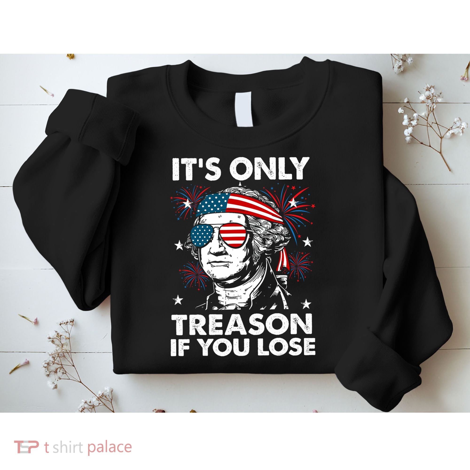 4th Of July Its Only Treason If Lose Funny Georgewashington Sweatshirt