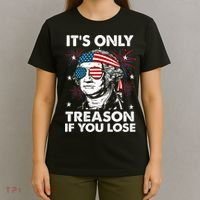 4th Of July Its Only Treason If Lose Funny Georgewashington T-Shirt thumb 4
