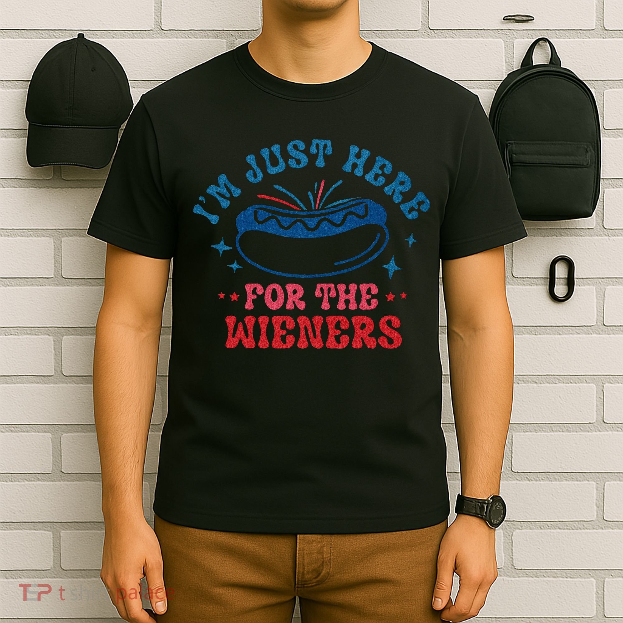 4th Of July Im Just Here For The Wieners T-Shirt