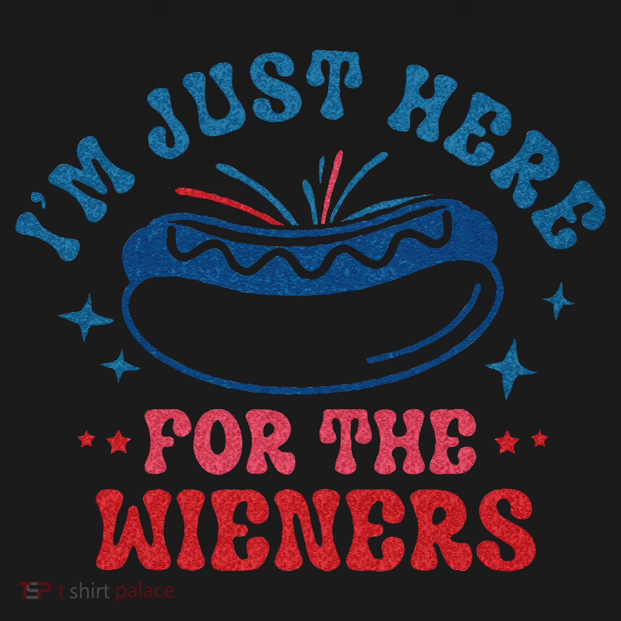 4th Of July Im Just Here For The Wieners T-Shirt
