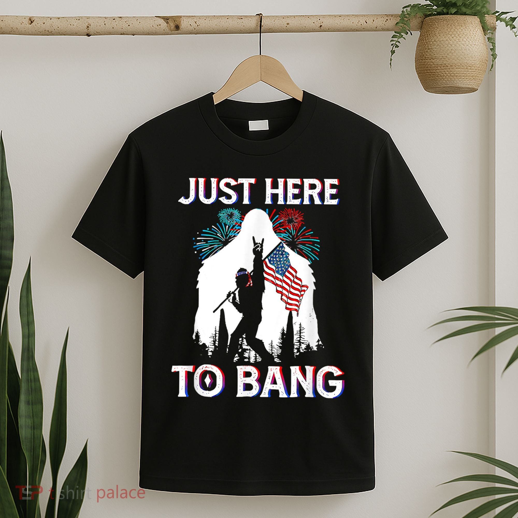 4th Of July Bigfoot Sasquatch Just Here To Bang Funny T-Shirt
