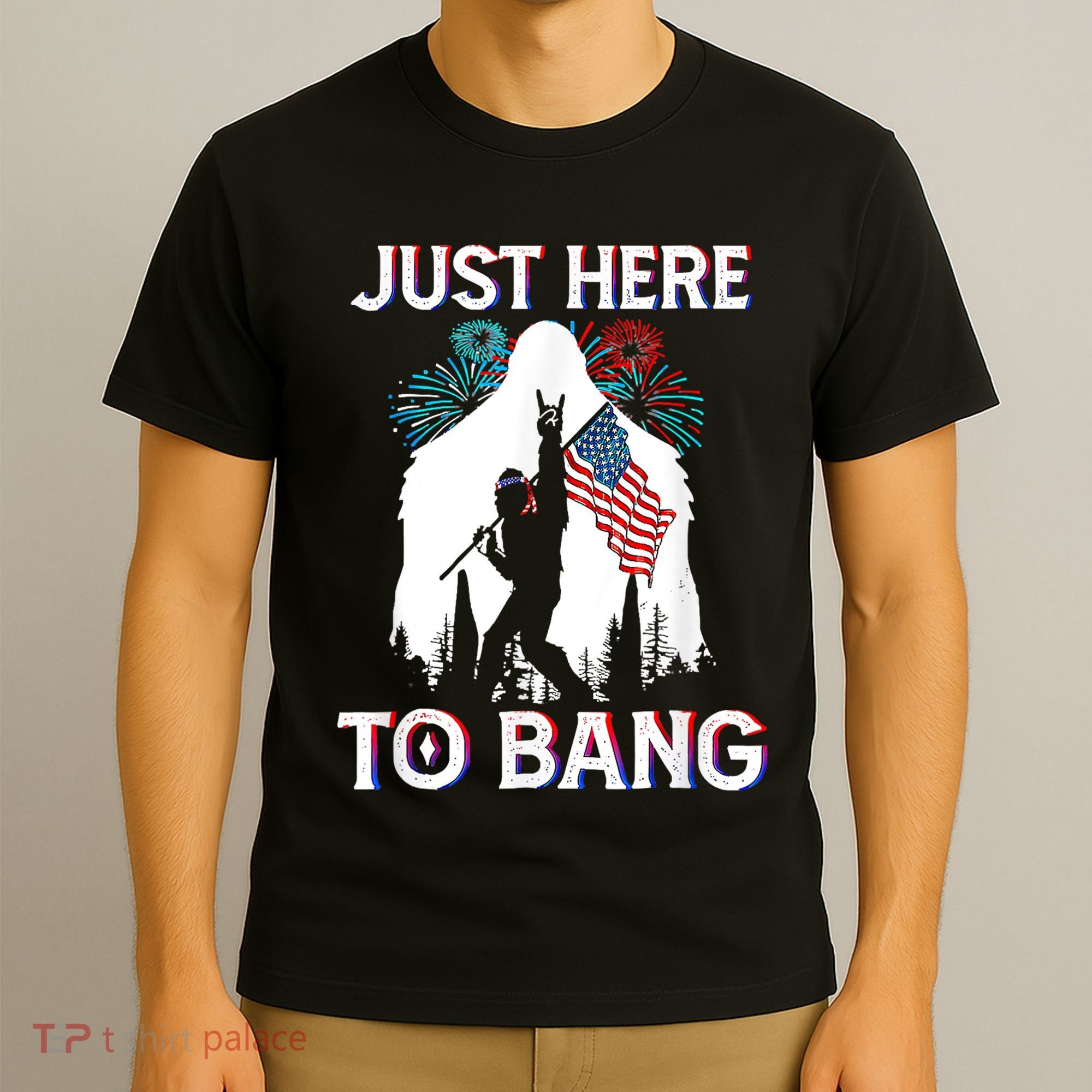 4th Of July Bigfoot Sasquatch Just Here To Bang Funny T-Shirt
