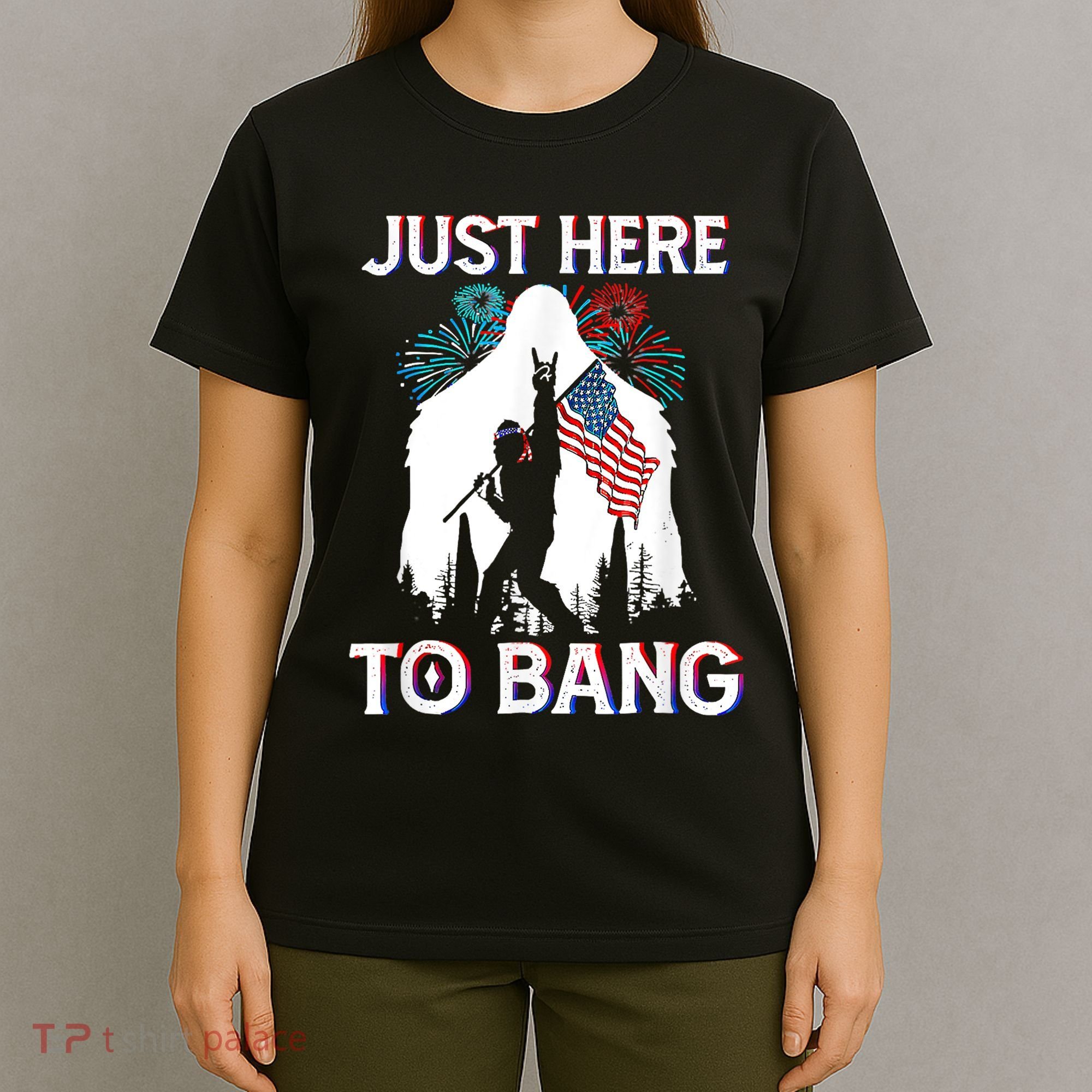 4th Of July Bigfoot Sasquatch Just Here To Bang Funny T-Shirt