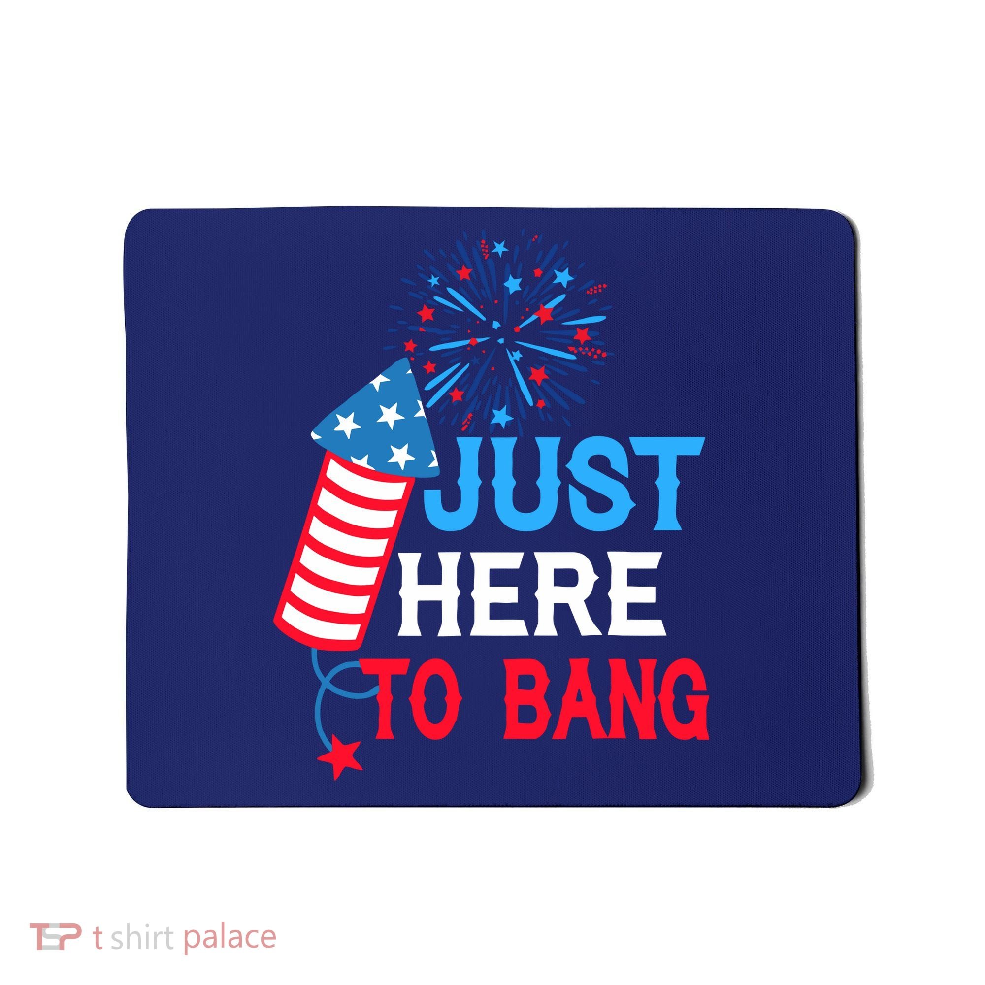 4th Of July Im Just Here To Bang Fireworks America Flag Gift Mousepad
