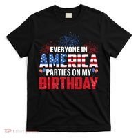 4th Of July BDay Everyone In America Parties On My Birthday T-Shirt thumb 0