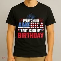 4th Of July BDay Everyone In America Parties On My Birthday T-Shirt thumb 3