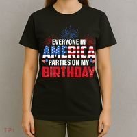4th Of July BDay Everyone In America Parties On My Birthday T-Shirt thumb 4