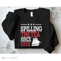 4th Of July Spilling The Tea Since 1773 Sweatshirt thumb 2