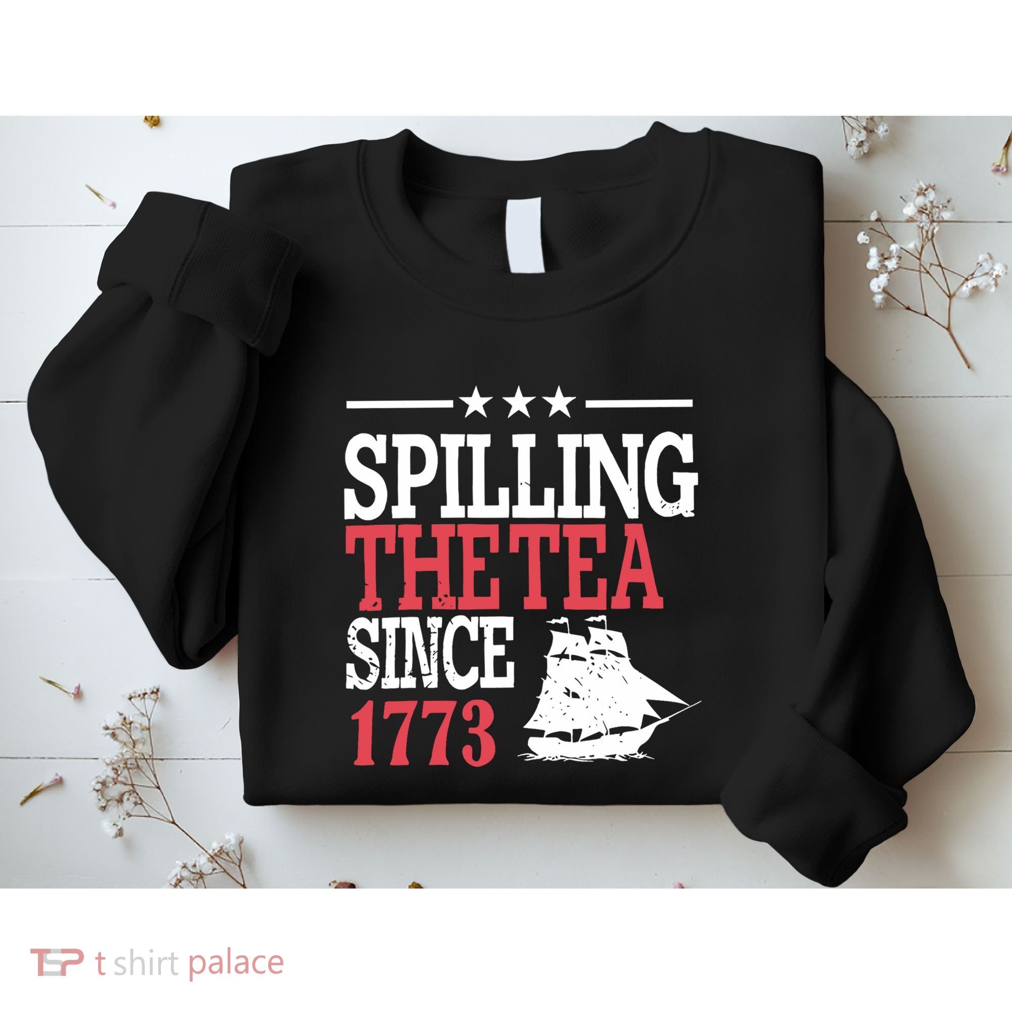 4th Of July Spilling The Tea Since 1773 Sweatshirt