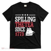 4th Of July Spilling The Tea Since 1773 T-Shirt thumb 0